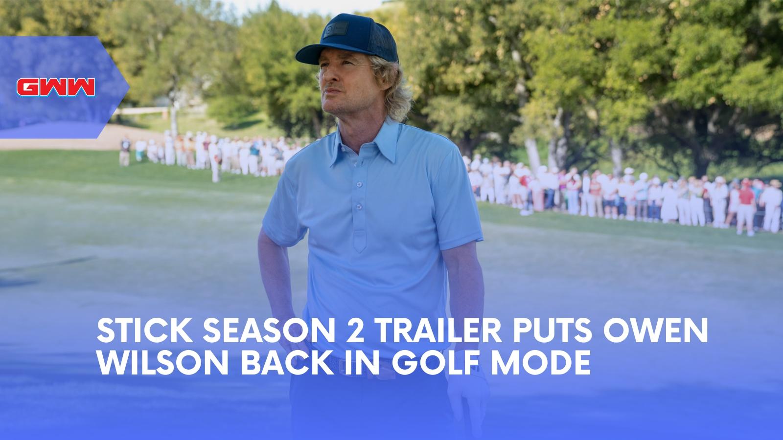 Stick Season 2 Trailer Puts Owen Wilson Back in Golf Mode