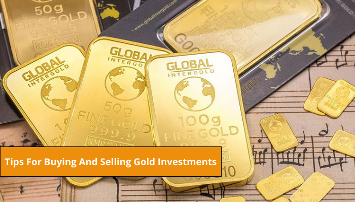 Tips For Buying And Selling Gold Investments