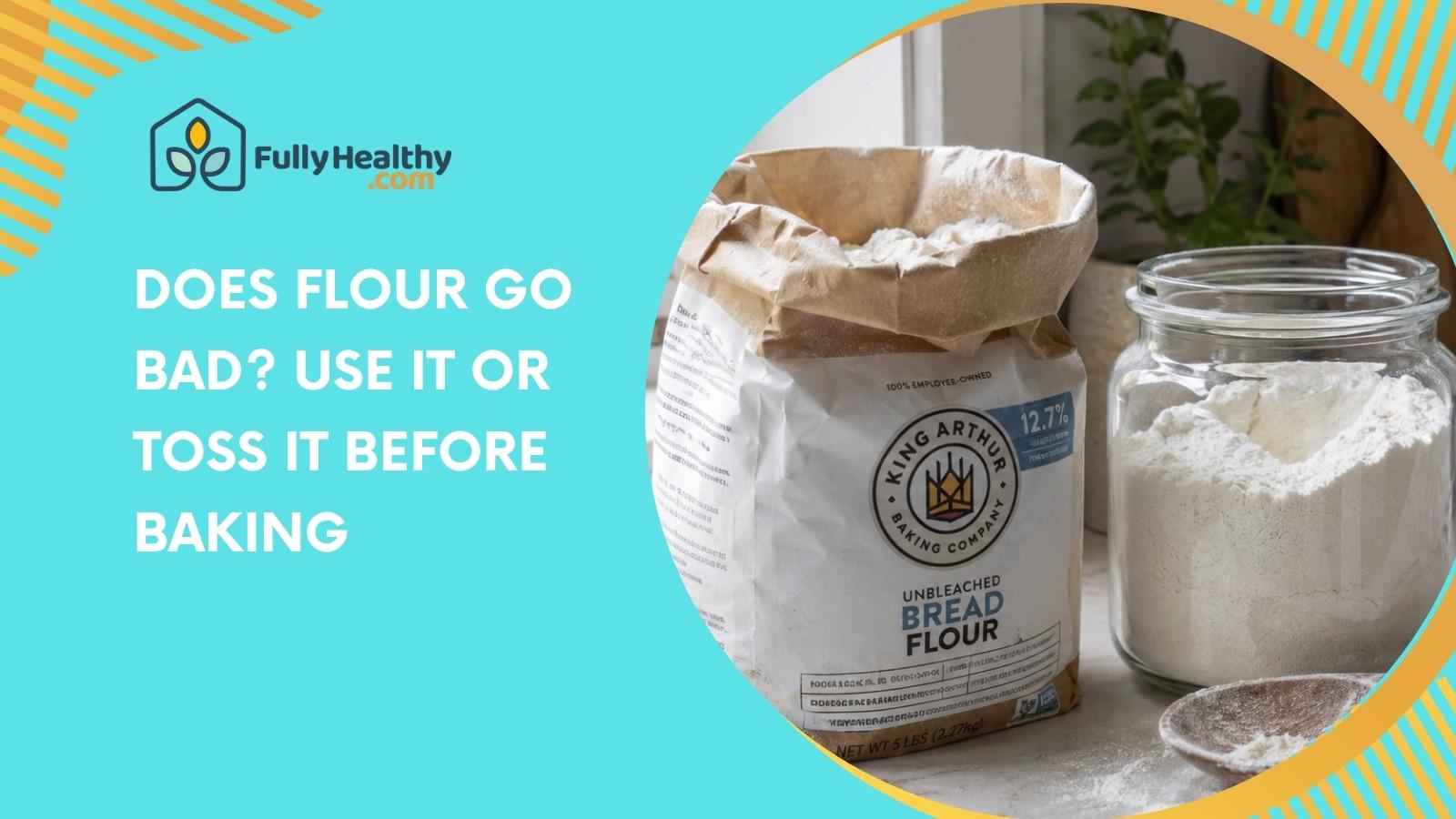 Does Flour Go Bad? Use It Or Toss It Before Baking