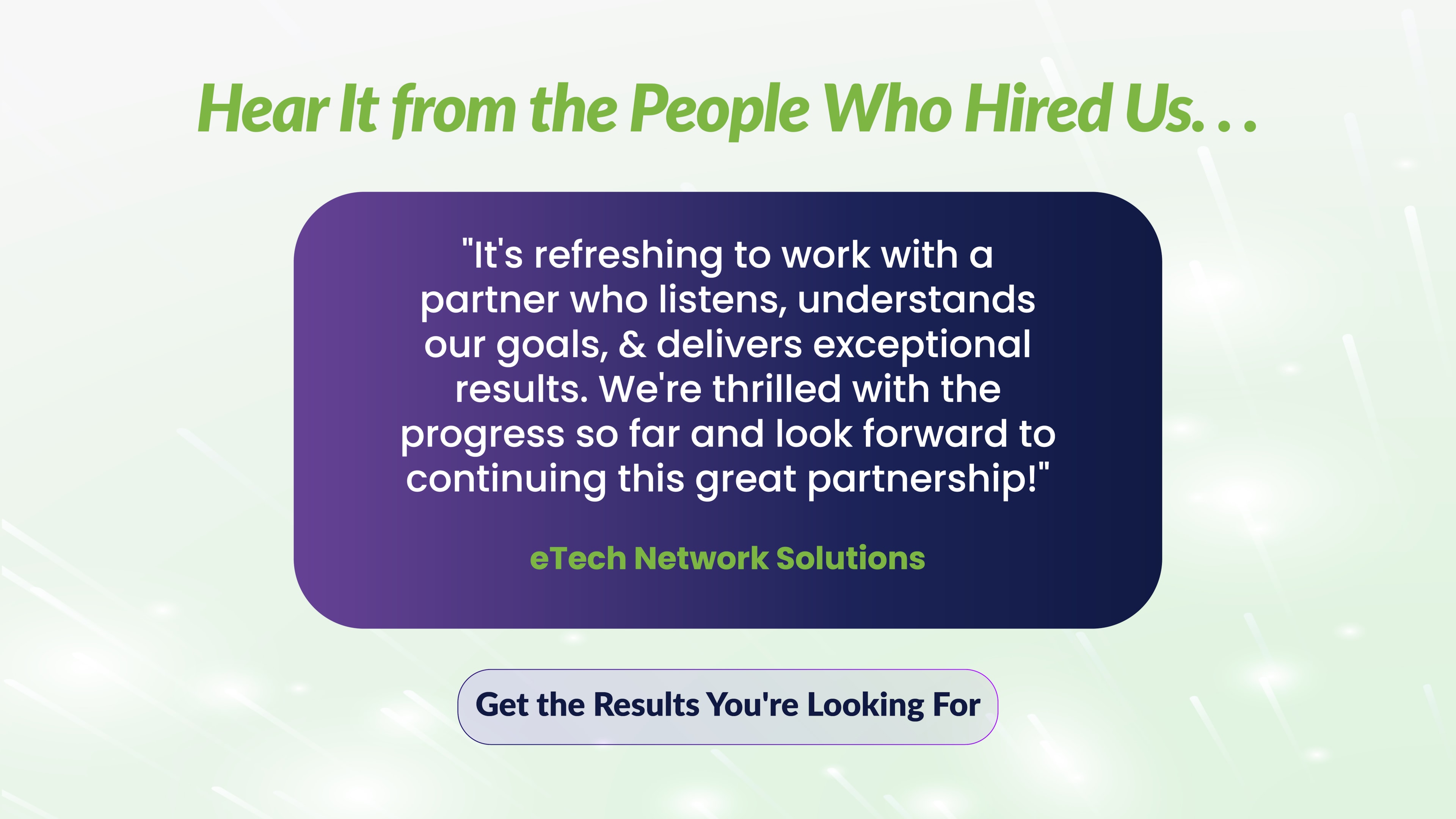 Testimonial graphic with the headline "Hear It from the People Who Hired Us…" and a client quote from eTech Network Solutions praising a partner for listening, understanding goals, and delivering exceptional results. Includes a call-to-action button labeled “Get the Results You're Looking For.”
