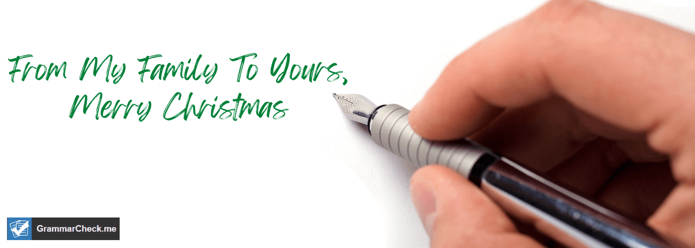 Writing from our family to yours grammar mistakes on a letter