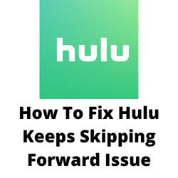 Why does my Hulu skip forward?