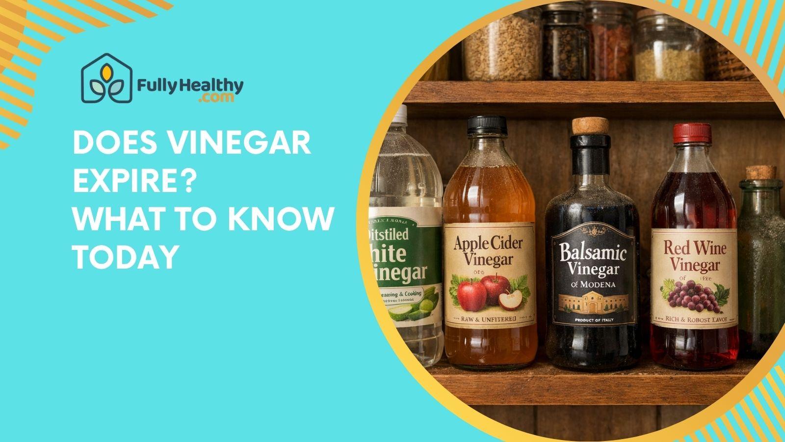 Does Vinegar Expire? What To Know Today