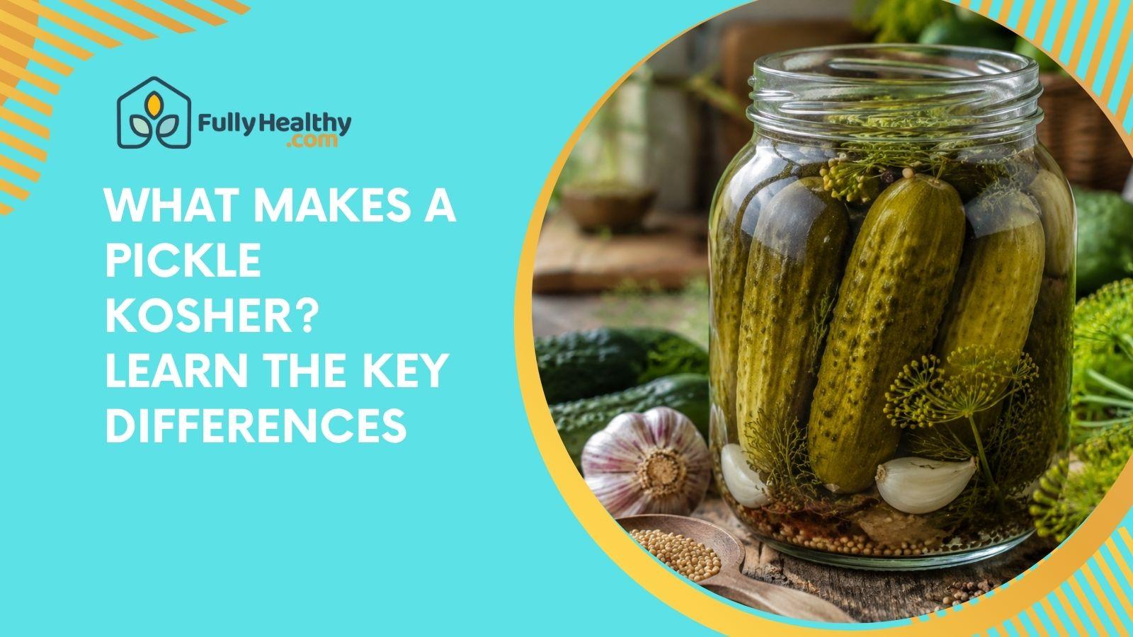 What Makes A Pickle Kosher? Learn The Key Differences