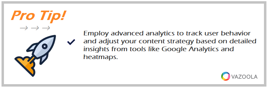 Employ advanced analytics to track user behavior and adjust your content strategy based on detailed insights from tools like Google Analytics and heatmaps.