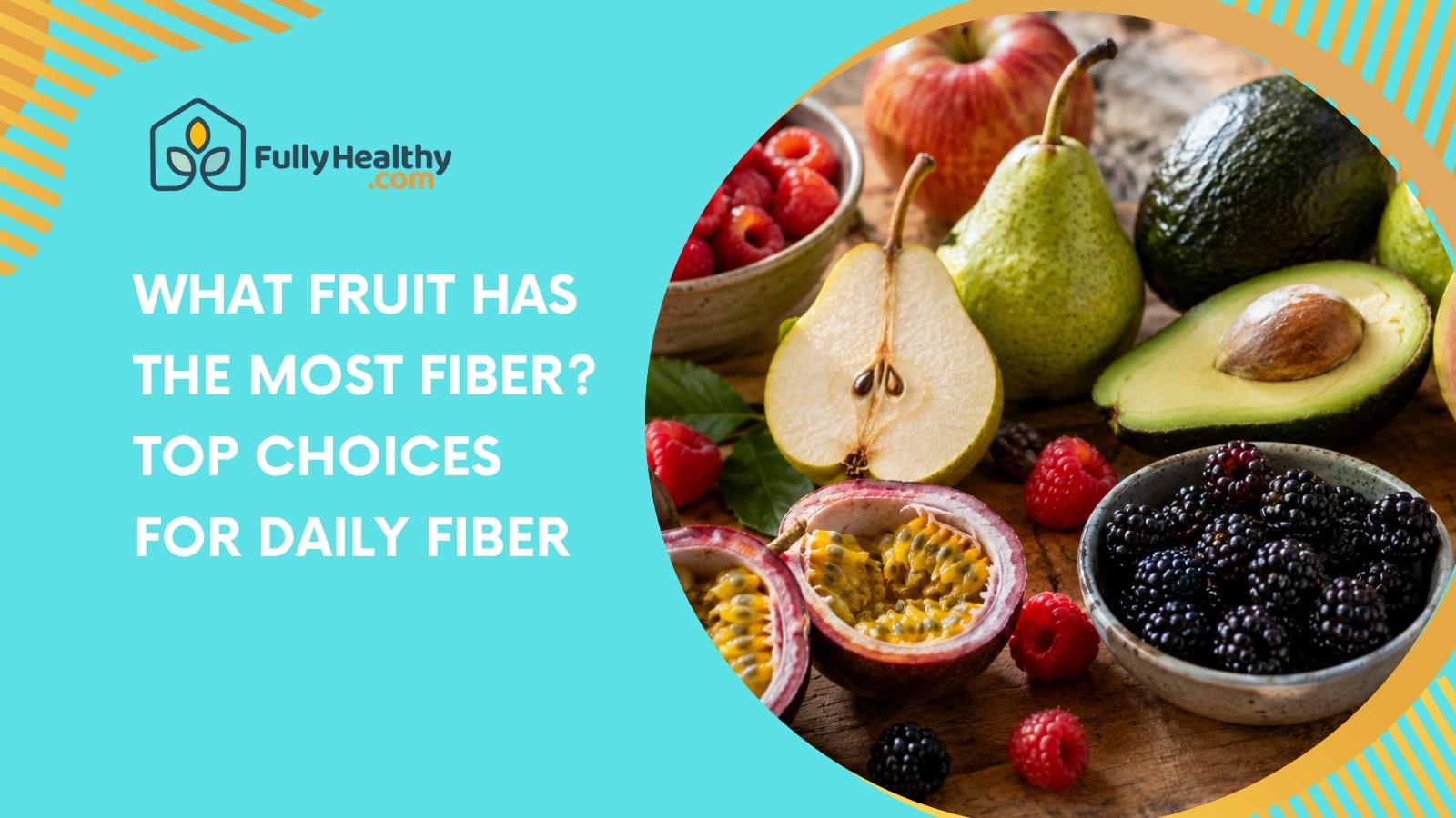 What Fruit Has the Most Fiber? Top Choices for Daily Fiber