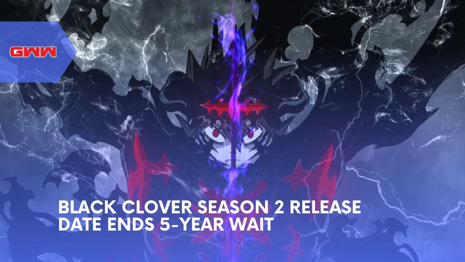 Black Clover Season 2 Release Date Ends 5-Year Wait