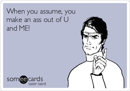assume makes an ass out of U and ME - e-greeting card
