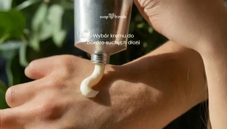jaki krem do bardzo suchych dłoni