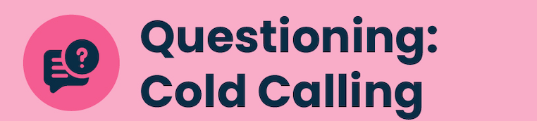 Questioning: Cold Calling