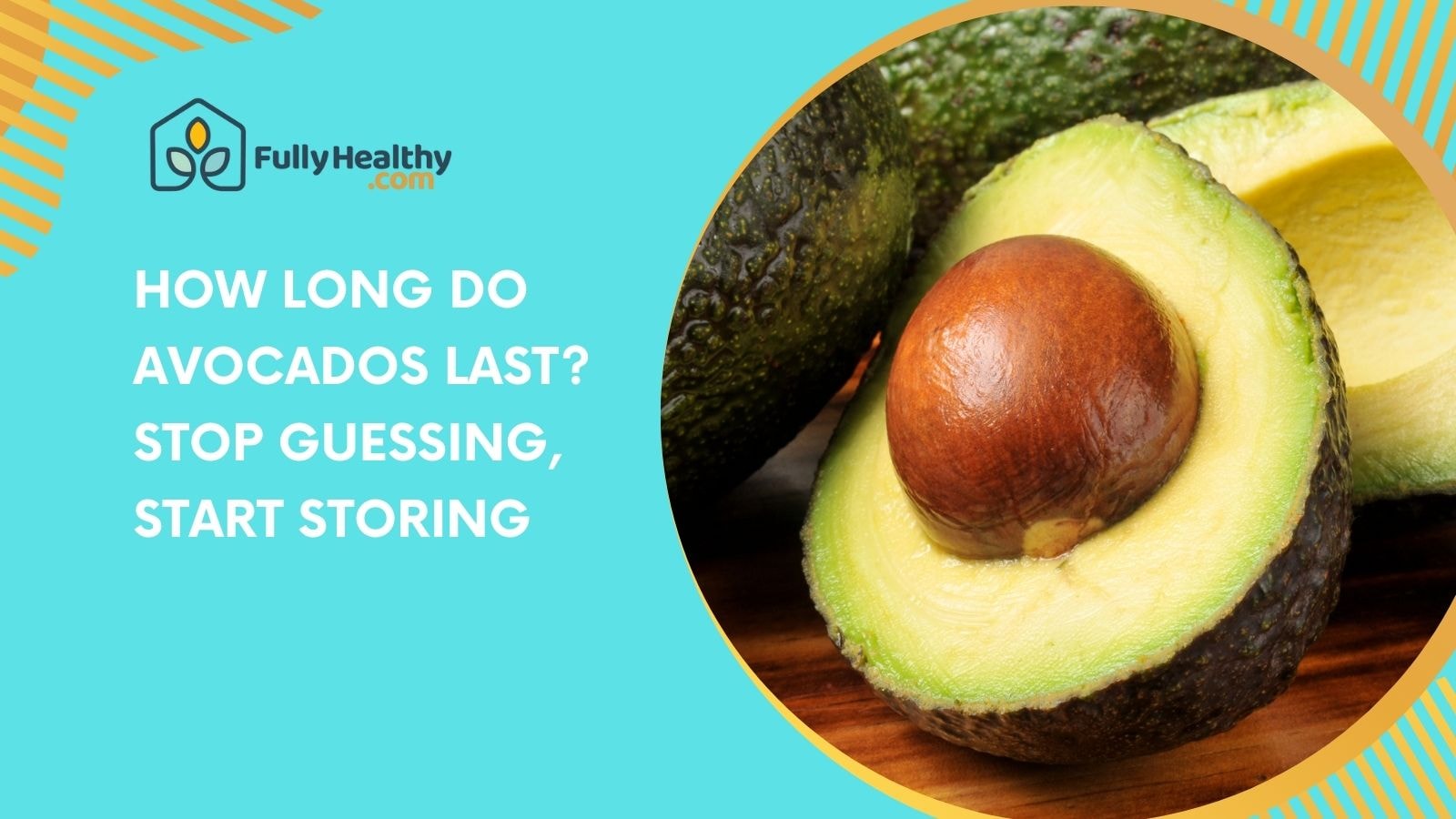 How Long Do Avocados Last? Stop Guessing, Start Storing