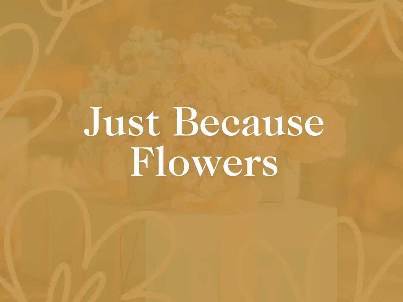 Elegant promotional image featuring a blurred bouquet of flowers with the text 'Just Because Flowers' overlayed, symbolizing spontaneous floral gifts. Just Because Flowers. Delivered with Heart. Fabulous Flowers and Gifts.