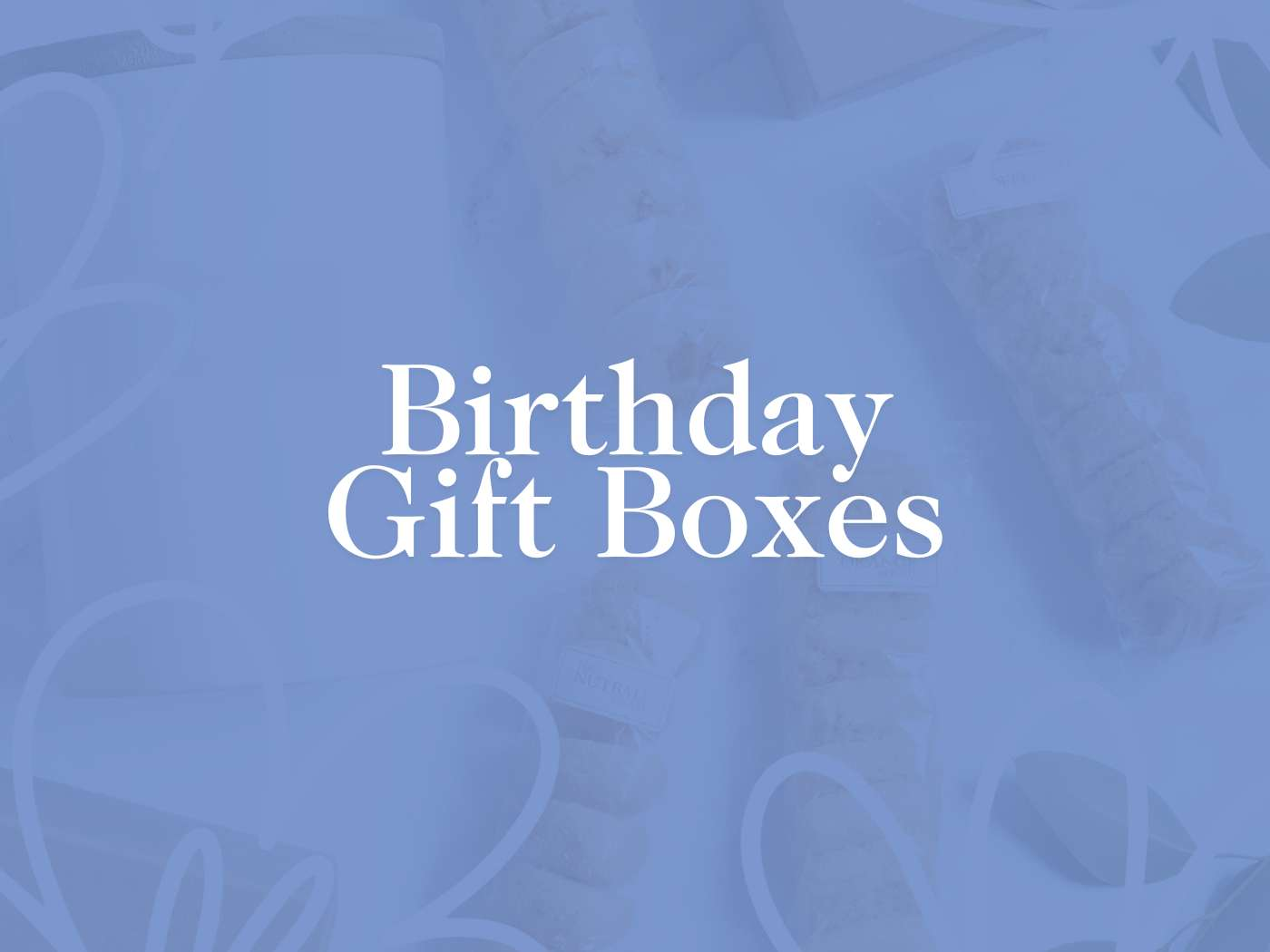 A tastefully designed overlay saying 'Birthday Gift Boxes' in a serene blue palette, suggesting a selection of thoughtful and elegant presents from the Fabulous Flowers and Gifts collection, perfect for making birthdays special.