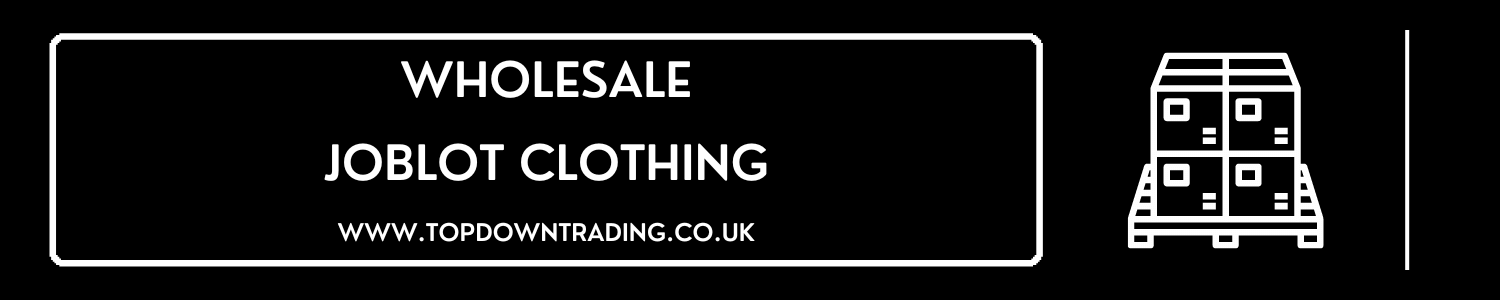 Wholesale Joblot clothing - Buying Job lots - How to Buy Wholesale? - Top Down Trading