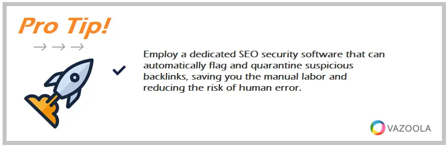 Employ a dedicated SEO security software that can automatically flag and quarantine suspicious backlinks