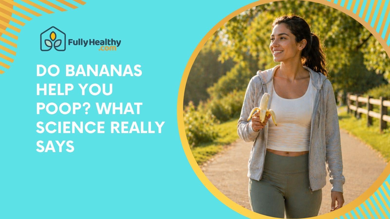 Do Bananas Help You Poop? What Science Really Says