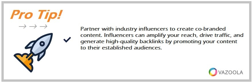 Partner with industry influencers to create co-branded content. Influencers can amplify your reach, drive traffic, and generate high-quality backlinks by promoting your content to their established audiences.