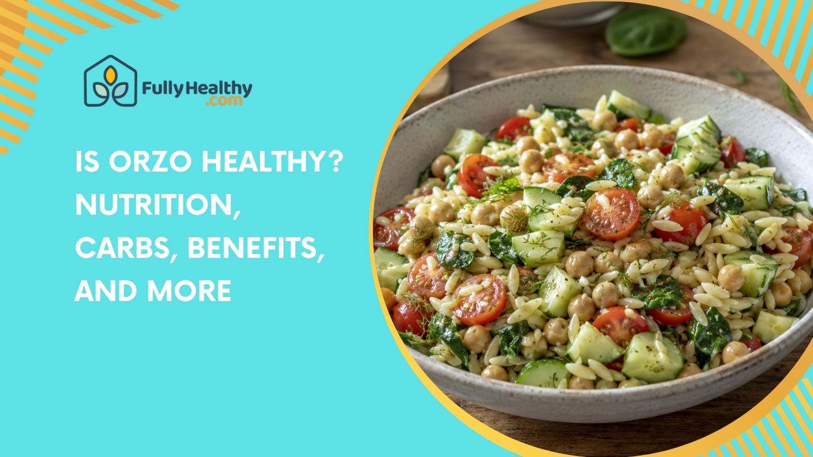Is Orzo Healthy? Nutrition, Carbs, Benefits, and More