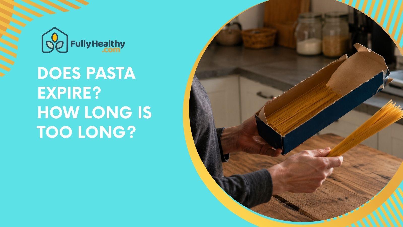 Does Pasta Expire? How Long Is Too Long?