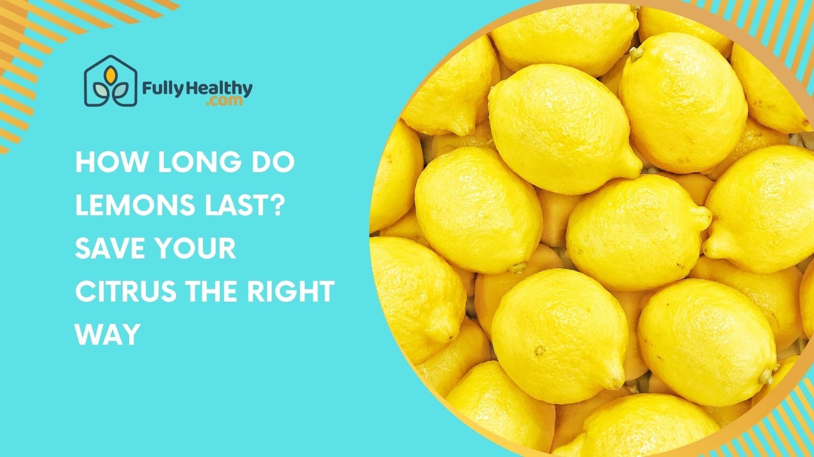 How Long Do Lemons Last? Save Your Citrus the Right Way