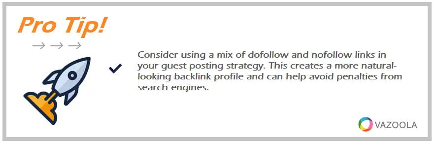 Consider using a mix of dofollow and nofollow links in your guest posting strategy. This creates a more natural-looking backlink profile and can help avoid penalties from search engines.