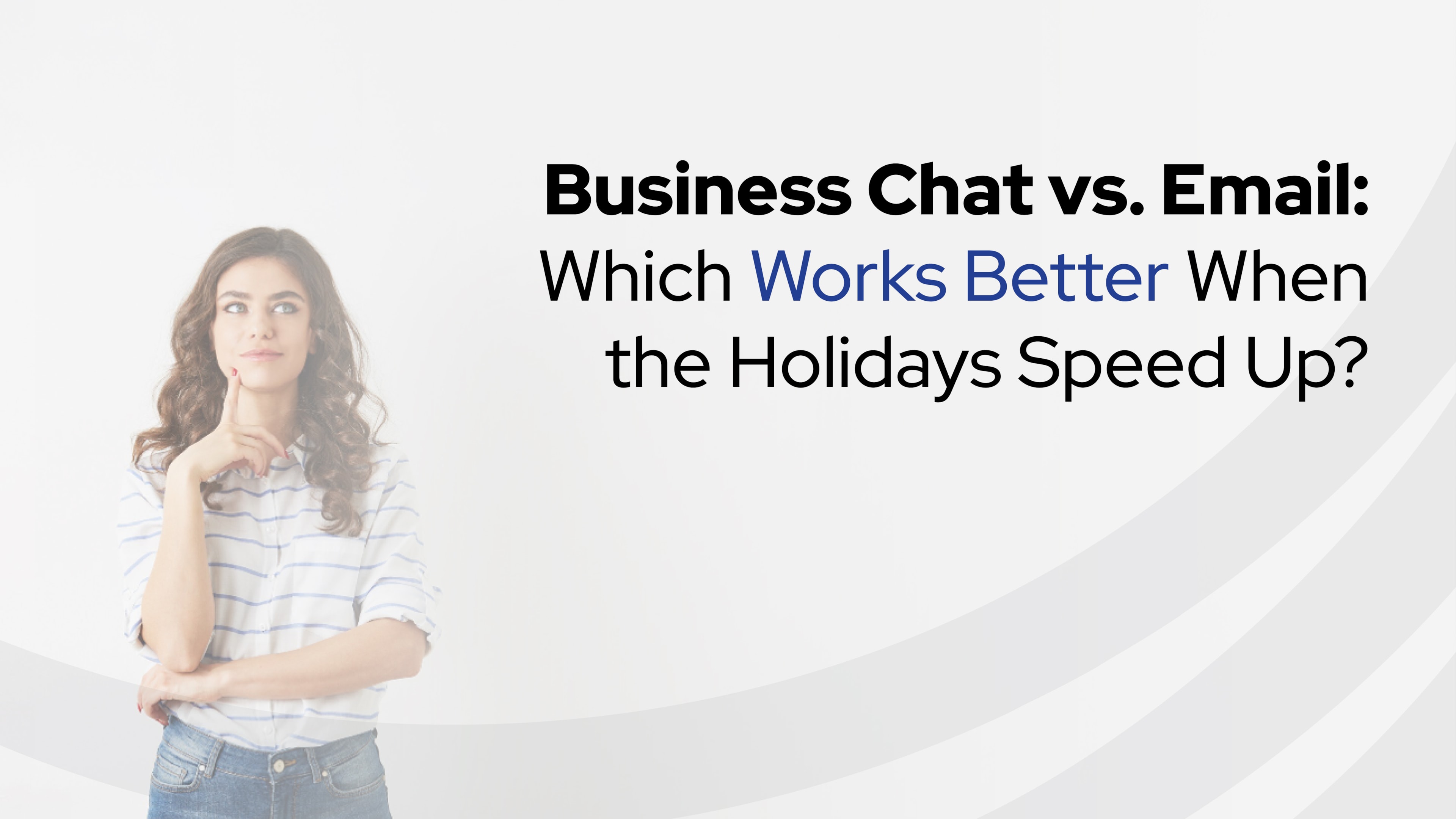 A small business leader pondering whether or not to add business chat to their communication arsenal. 