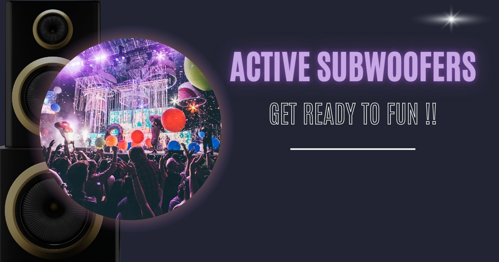 Picture of subwoofer with a text "Active Subwoofers, Get ready to fun"
