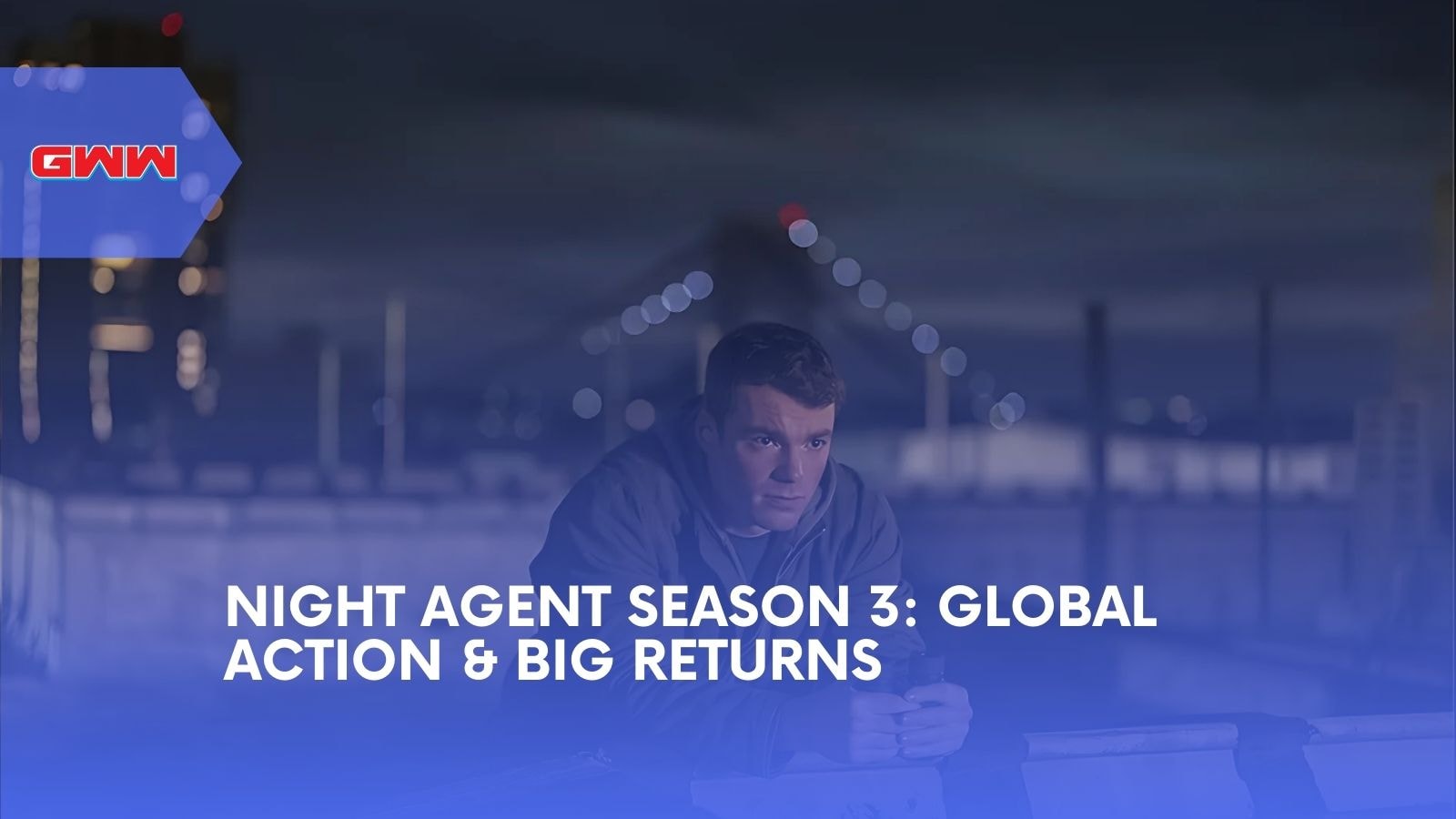 Night Agent Season 3 Global Action & Big Returns