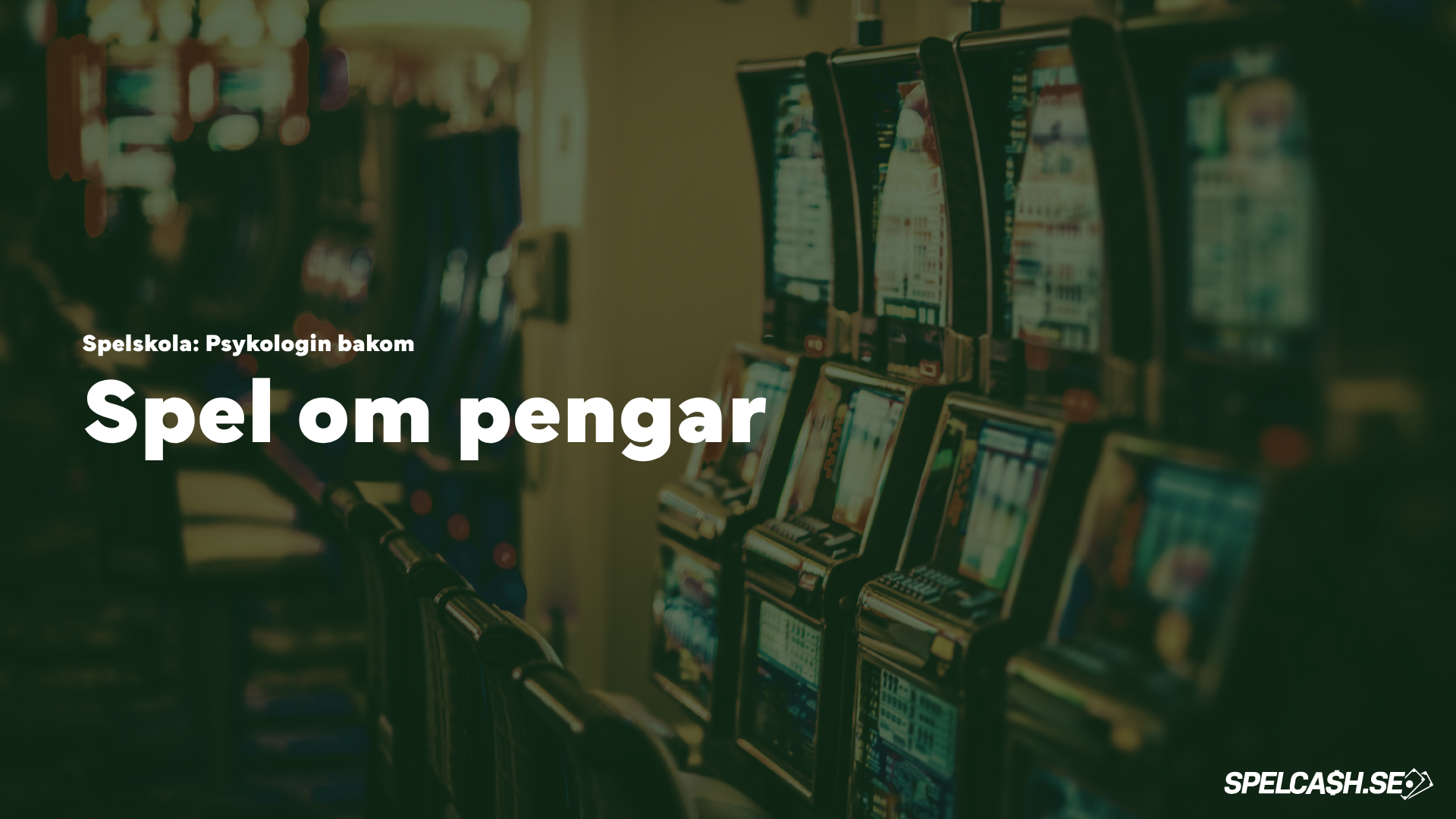 Spelautomater på ett casino med texten “Spelskola: Psykologin bakom spel om pengar”.