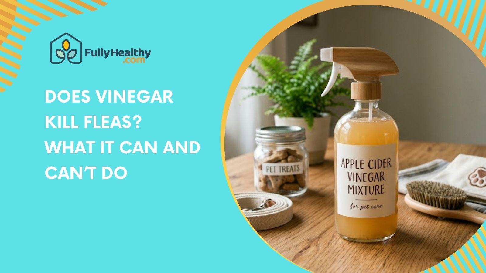 Does Vinegar Kill Fleas? What It Can and Can’t Do