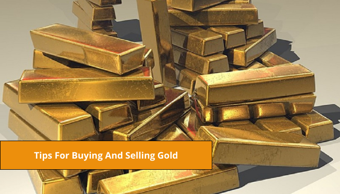 Tips For Buying And Selling Gold