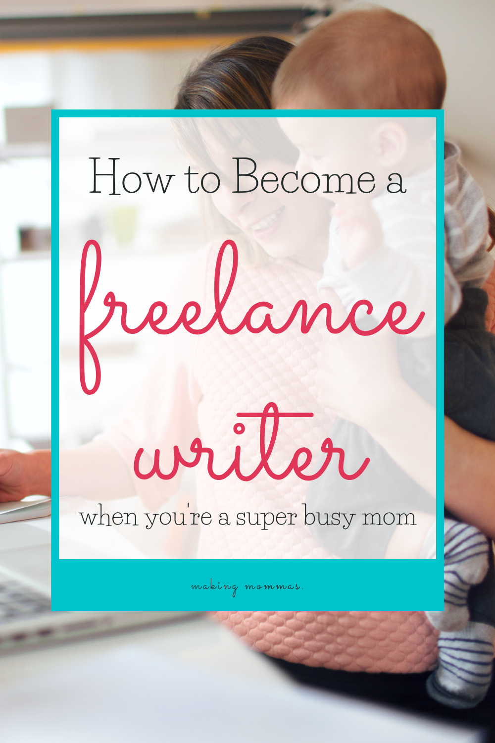 how to become a freelance writer when you're a super busy mom