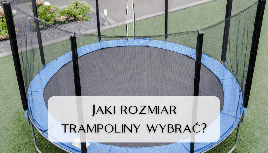 Jaki rozmiar trampoliny wybrać