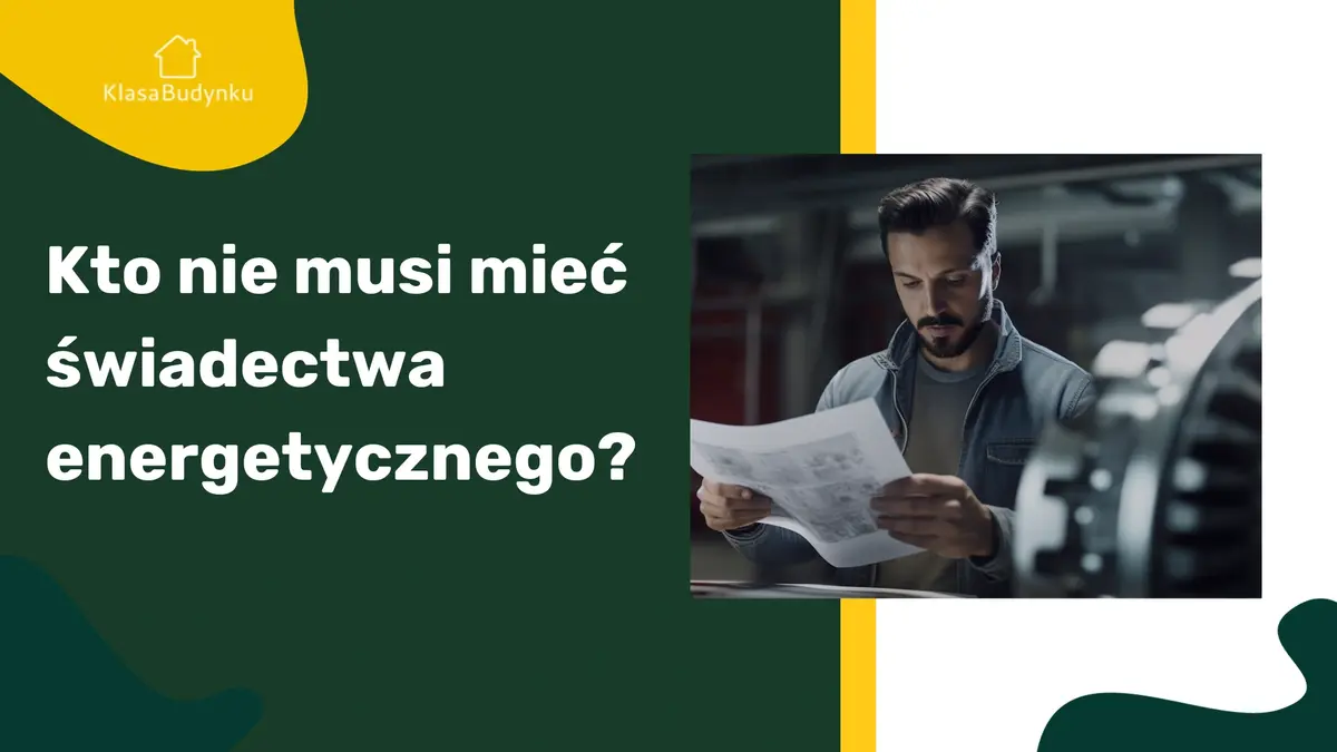 Kto nie musi mieć świadectwa energetycznego?