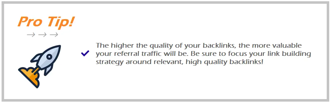 Pro tip with rocket icon: High quality backlinks means high quality referral traffic
