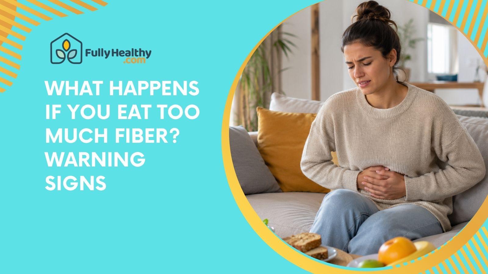 What Happens If You Eat Too Much Fiber? Warning Signs