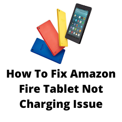 Why is my Amazon Fire Tablet not charging?