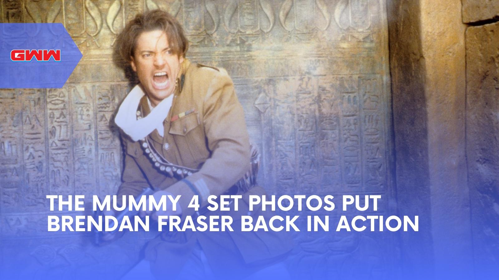 The Mummy 4 Set Photos Put Brendan Fraser Back in Action