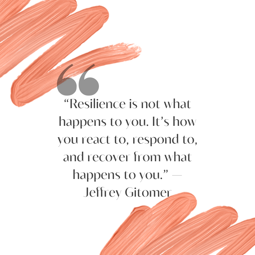 Quote from Jeffrey Gitomer: Resilience is not what happens to you. It is how you react to, respond to, and recover from what happens to you.