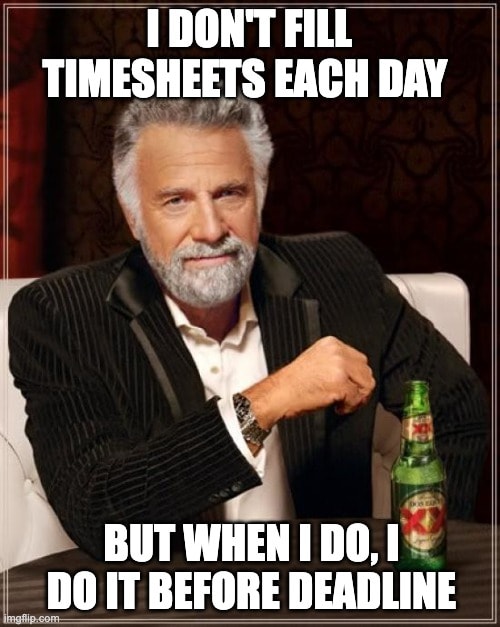 Most interesting man meme about rarely filling timesheets but doing it before deadline. Timesheet meme celebrating the rare employee who submits on time without reminders.