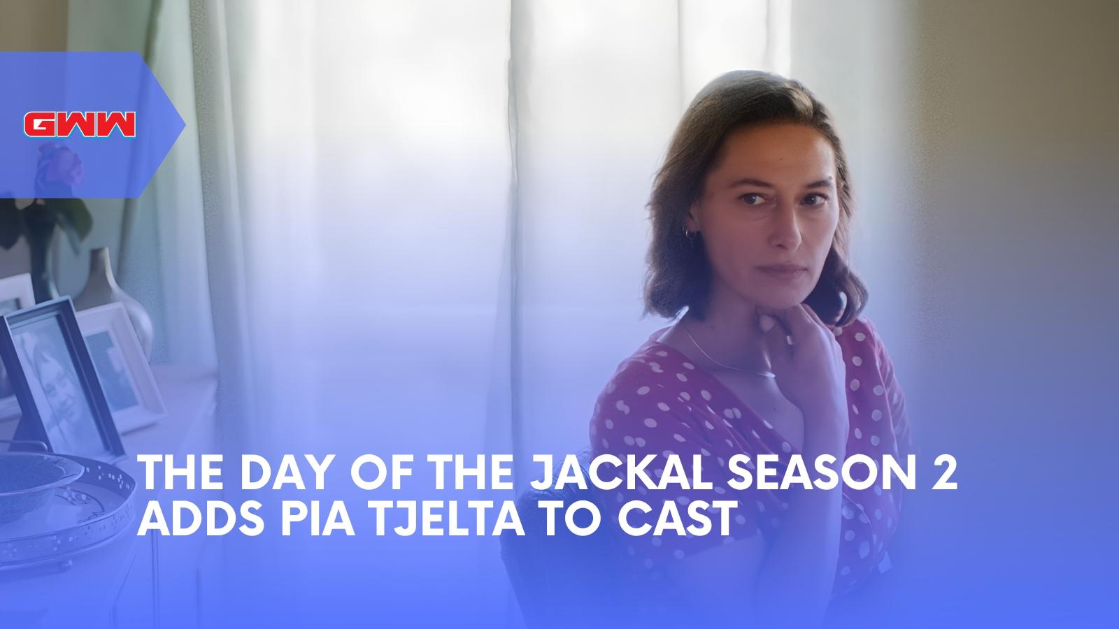 The Day of the Jackal Season 2 Adds Pia Tjelta to Cast