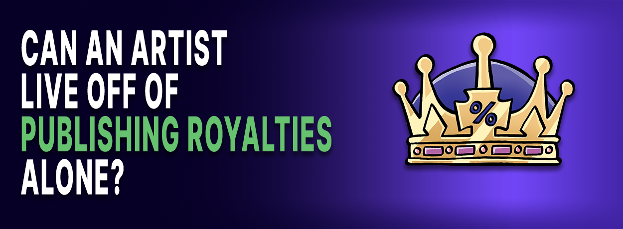 Text is "Can an artist live off of publishing royalties alone?" Beside an image of a king's royal crown over purple background