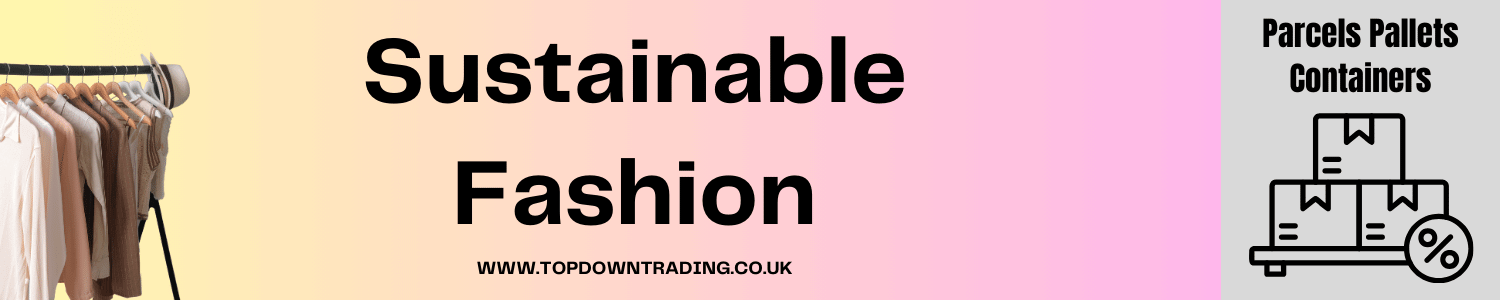Sustainable Fashion - Wholesale Clothing Deals