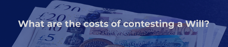 What are the costs of contesting a Will?