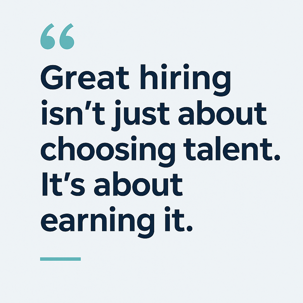 Square quote graphic on a light gray background with bold navy sans-serif text that reads: “Great hiring isn’t just about choosing talent. It’s about earning it.” Teal quotation marks and a minimalist teal line add visual balance in line with a clean, professional HR aesthetic.