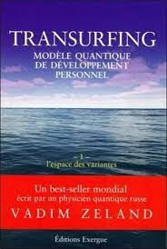 Amazon.fr - Transurfing, modèle quantique de développement personnel, tome  1 : L'espace des variantes - Zeland, Vadim, Masselot, Olivier - Livres