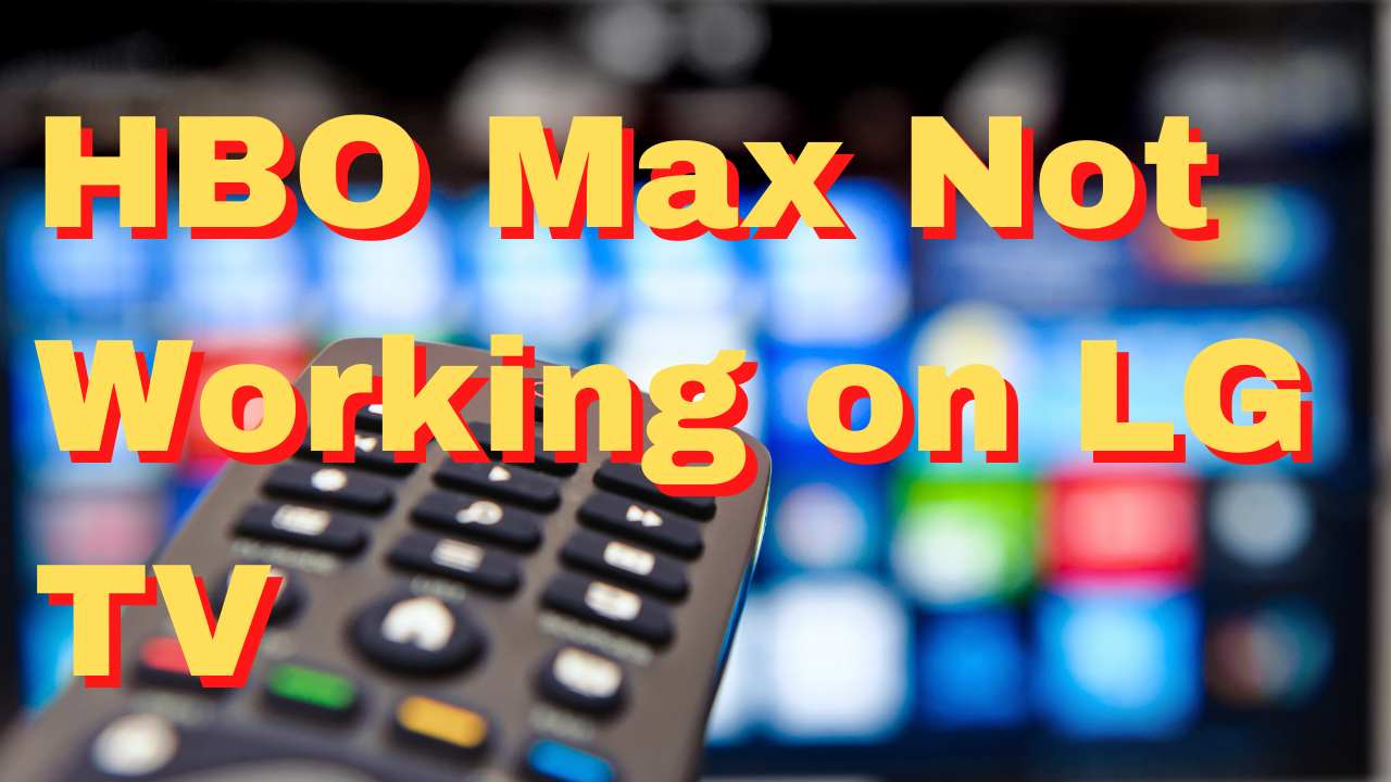 Why isn't my HBO Max working on my LG Smart TV